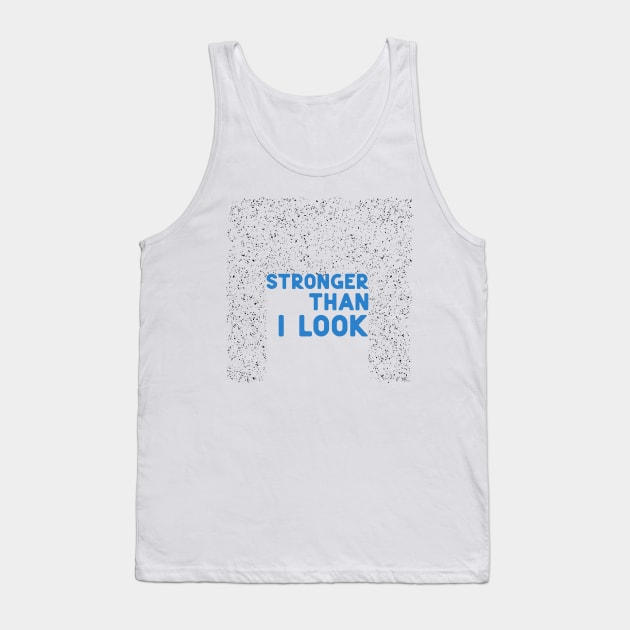 Stronger than I look blue Tank Top by ninoladesign